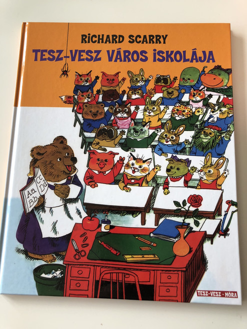  Tesz-Vesz Város iskolája - Richard Scarry / 2. kiadás - 2th Edition / Richard Scarry's Great Big Schoolhouse / Fordította: Réz András / Hardcover / TRASLATED HUNGARIAN LANUAGE BOOK FOR KIDS (9789634158561)