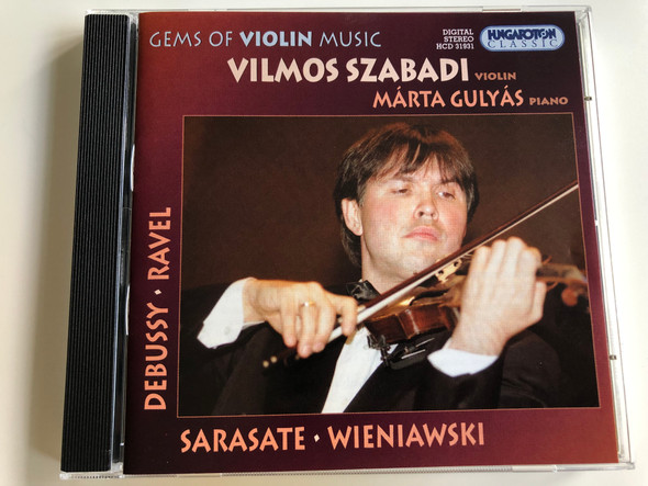 Gems of Violin Music / Debussy, Ravel, Sarasate, Wieniawski / Vilmos Szabadi violin, Márta Gulyás piano / Hungaroton / HCD 31931 / Audio CD 2002 (5991813193124)