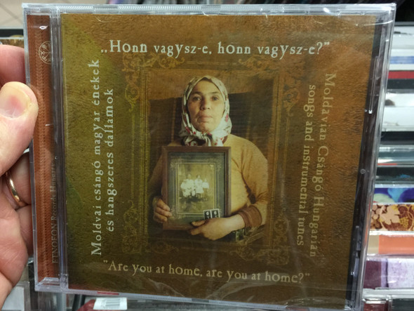 ''Honn Vagysz-e, Honn Vagysz-e?'' - ''Are you at home, are you at home?'' / Moldvai Csángó Magyar Énekek És Hangszeres Dallamok - Moldavian Csango Hungarian songs and instrumental tunes / Etnofon ‎Audio CD 2003 / ED-CD 056