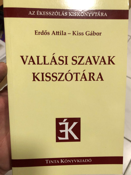 Vallási szavak kisszótára / by: Erdős Attila, Kiss Gábor / Tinta Könyvkiadó / Hungarian Dictionary of religious words (9789634090540)