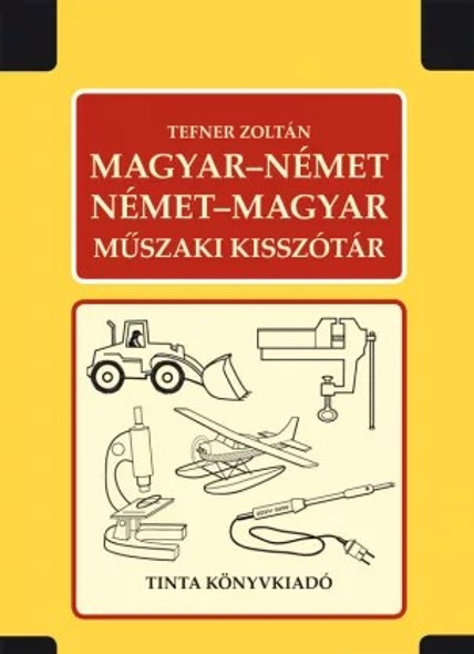 Magyar–német, német–magyar műszaki kisszótár / by Tefner Zoltán / Tinta Könyvkiadó / Hungarian-German, German-Hungarian technical dictionary (9639372323)