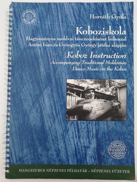 Koboziskola - Koboz Instruction by Horváth Gyula / Traditional Moldavian Dance Music on the Koboz / Hagyományos moldvai tánczenekíséret kobozzal - Antim Ioan és Gyöngyös György játéka alapján / With DVD included (9789637363610)