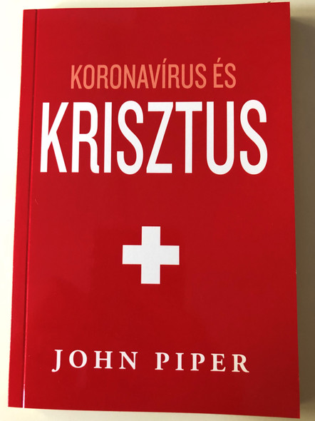 Koronavírus és Krisztus by John Piper / Hungarian edition of Coronavirus and Christ / Paperack 2020 / Evangéliumi kiadó - Koinónia kiadó (9786155624841)