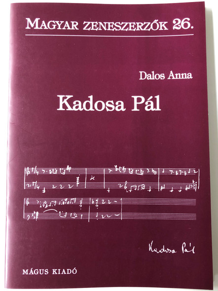 Kadosa Pál (1903-1983) Magyar Zeneszerzők 26. by Dalos Anna / Mágus Kiadó (9789639433205)