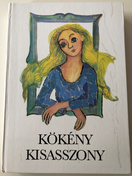 Kökény kisasszony - Magyar írók meséi / Válogatta Ratzky Rita / Hungarian tales by Classic and Contemporary Hungarian Writers / Illustrations by Tóth Éva / Kossuth Könyvkiadó 1988 / Hardcover (KokenyKisasszony)