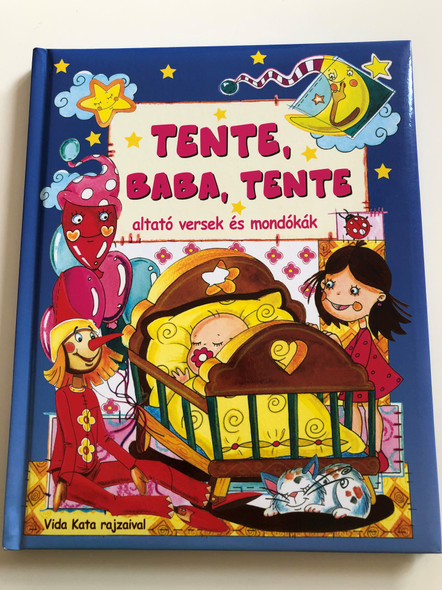 Tente, baba, tente - altató versek és mondókák / Hungarian lullabies and rhymes / Illustrated by Vida Kata rajzaival / Pannon-Literatúra 2014 / Hardcover / Szalay Könyvek (9789632516516)