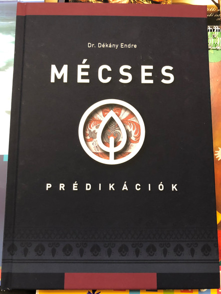 Mécses - Prédikációk by Dr. Dékány Endre / Dunántúli Református Egyházkerület 2020 / Hardcover / Hungarian sermons by Endre Dékány - Preaching (9786155523748)