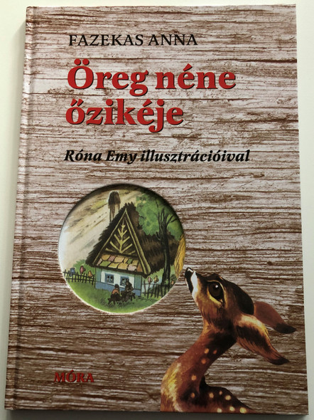 Öreg Néne Őzikéje - Fazekas Anna / Illustrated by Róna Emy Rajzaival / Hungarian Children's classic - Hardcover / Móra Könyvkiadó 2020 (9789634155461)