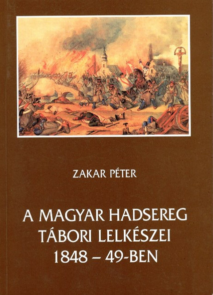 A magyar hadsereg tábori lelkészei 1848-49-ben, Zakar Péter, METEM, 1999