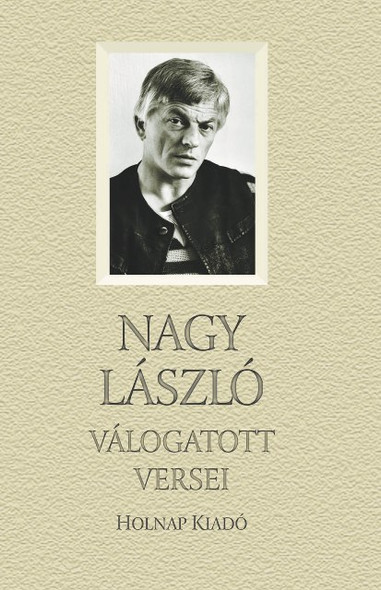 Nagy László válogatott versei / Sorozat: Válogatott Versek sorozat / Holnap Kiadó / 2006