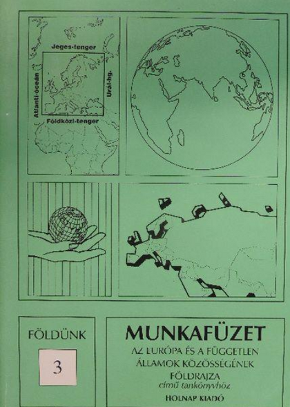 Európa és a FÁK földrajza /13-14 éveseknek/ Munkafüzet / Mohácsi Sándor – Muszta Attila / Holnap Kiadó / 1999