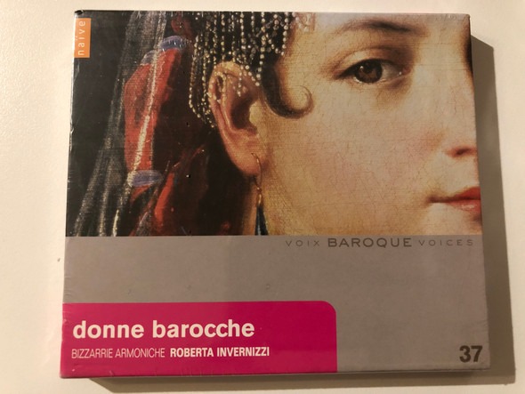 Donne Barocche - Bizzarrie Armoniche, Roberta Invernizzi / Voix Baroque – 37 / Naïve Audio CD 2010 / OP 30500