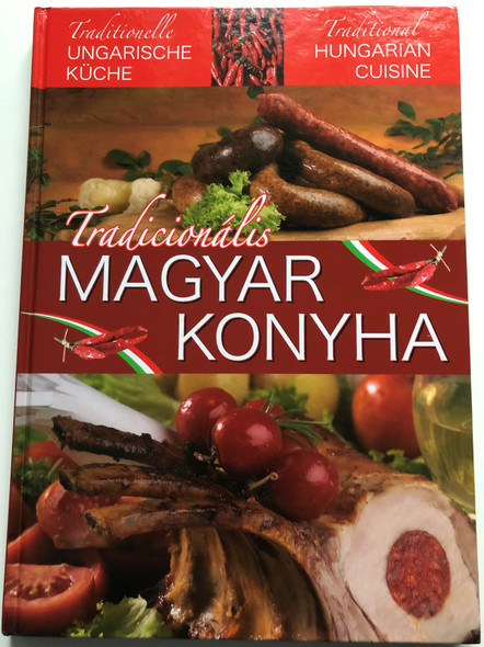 Tradicionális Magyar konyha / Traditional Hungarian Cuisine / Szalay Könyvek / Pannon-Literatúra 2012 / Hardcover / Hungarian - English - German text (9789632510224)