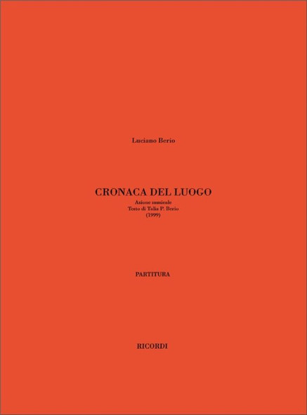 Berio, Luciano: CRONACA DEL LUOGO. AZIONE MUSICALE - PARTITURA / TESTO DI TALIA PARKER BERIO (1999) / Ricordi / 2004