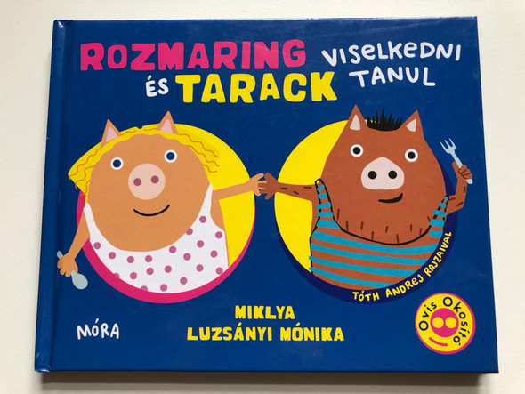 Rozmaring és Tarack viselkedni tanul by Miklya Luzsányi Mónika / Tóth Andrej rajzaival / Ovis Okosító / Móra könyvkiadó 2021 / Hardcover / Hungarian book about manners for preschoolers (9789634867869)