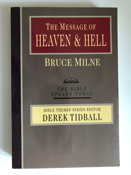 The Message of Heaven and Hell: Grace and Destiny (The Bible Speaks Today Bible Themes Series) by Bruce Milne / THE BIBLE SPEAKS TODAY / BIBLE THEMES SERIES EDITOR DEREK TIDBALL (0830824065)