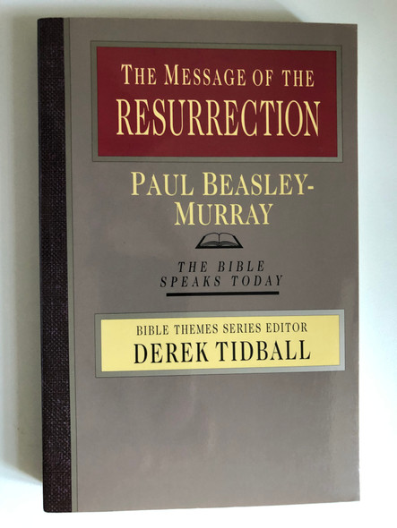 The Message of the Resurrection: Christ Is Risen! (The Bible Speaks Today) by Paul Beasley-Murray / BIBLE THEMES SERIES EDITOR DEREK TIDBALL (0830824014)