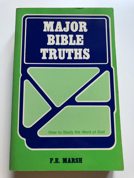 Major Bible Truths: How to Study God's Word by F. E Marsh / ILLUSTRATED BIBLE STUDY OUTLINES / MAJOR BIBLE TRUTHS / 1000 BIBLE STUDY OUTLINES / DEVOTIONAL BIBLE STUDIES / 500 BIBLE STUDY OUTLINES / Publisher: Kregel Publications (0825432464)
