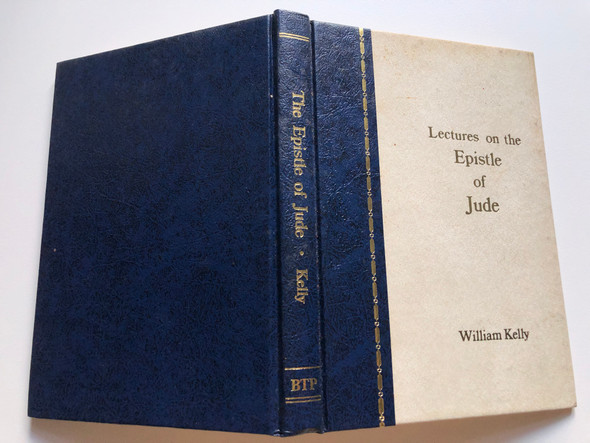 Lectures on the Epistles of Jude by W. Kelly (TRANSLATED FROM A CORRECTED TEXT) / NEW EDITION REVISED BY W. J. HOCKING / BIBLE TRUTH PUBLISHERS / PRINTED IN THE UNITED STATES OF AMERICA-1970 (0881721018)