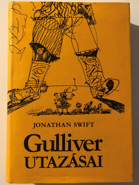 JONATHAN SWIFT: GULLIVER UTAZÁSAI (GULLIVER'S TRAVELS) / A Gulliver utazásai Lemuel Gulliver hajósebész négy útját írja le (jonathanswift)