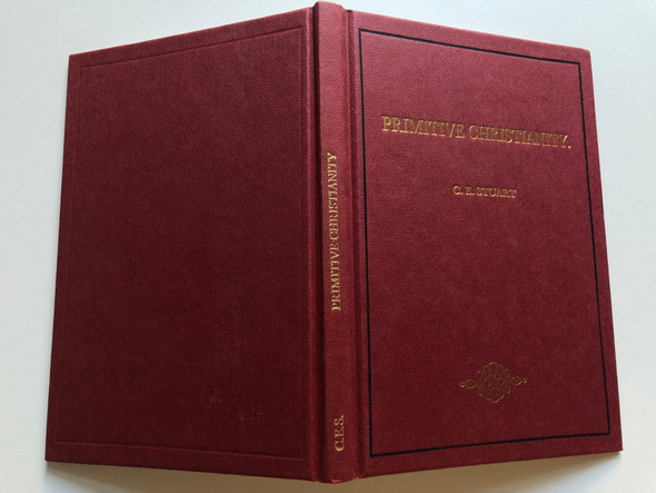 Primitive Christianity by C.E. Stuart / Limited Edition Classic Facsimile Series / Originally published in "A Voice to the Faithful" Vol. 2, Gospel Tract Depot, London 1868 / Printed in Great Britain by Whitstable Litho Printers (1853070203)