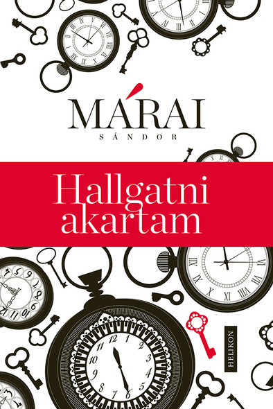 Hallgatni akartam  AUTHOR MÁRAI SÁNDOR  HELIKON KIADÓ, 2021  HARDCOVER (9789634797159)