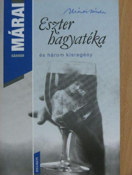 Eszter hagyatéka  AUTHOR MÁRAI SÁNDOR  HELIKON KIADÓ, 2008  HARDCOVER (9789632088662)