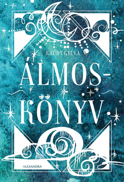 Álmoskönyv  AUTHOR Krúdy Gyula  Alexandra Kiadó 2020 (9789634477396)