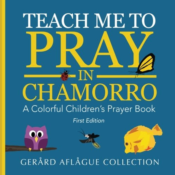 Teach Me to Pray in Chamorro: A Colorful Children's Prayer Book / Large Print / Gerard Aflague 