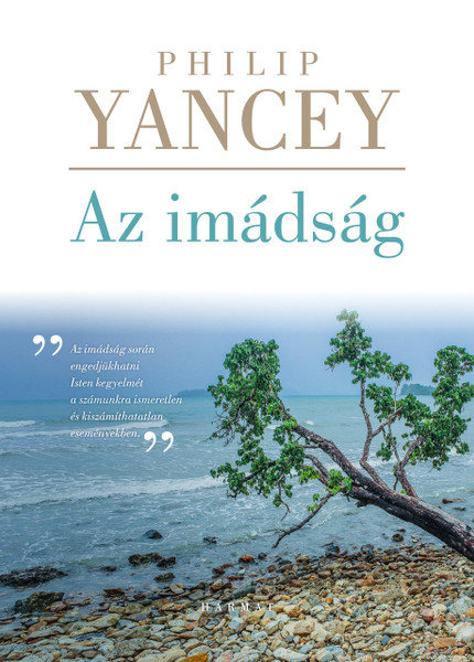 Az imádság by PHILIP YANCEY - HUNGARIAN TRANSLATION OF Prayer: Does It Make Any Difference? / Philip Yancey explores the intimate place where God and humans meet in Prayer. (9789632882505)