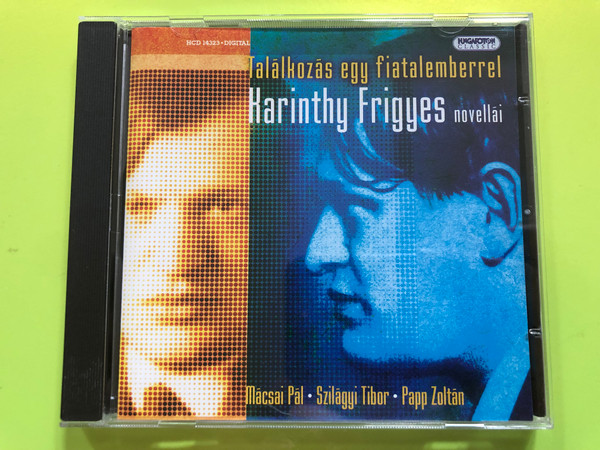 Találkozás egy fiatalemberrel / Karinthy Frigyes novellái / Mácsai Pál - Szilágyi Tibor - Papp Zoltán / Hungarian CD 2006 / Meeting a young man / Short stories of Frigyes Karinthy / Hungaroton / HCD14323 (5991811432324)