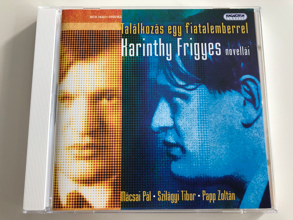 Találkozás egy fiatalemberrel / Karinthy Frigyes novellái / Mácsai Pál - Szilágyi Tibor - Papp Zoltán / Hungarian CD 2006 / Meeting a young man / Short stories of Frigyes Karinthy / Hungaroton / HCD14323