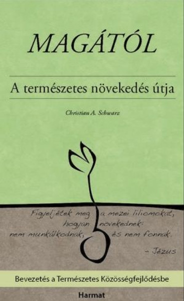 Magától A TERMÉSZETES NÖVEKEDÉS ÚTJA by CHRISTIAN A. SCHWARZ - HUNGARIAN TRANSLATION OF The All By Itself Pathway / Consistently living in line with the unique gifts, energies, and resources that God has already granted you and your church. (9789632882819)