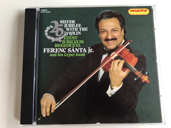 Silver Jubilee With The Violin - Ferenc Sánta jr. And His Gypsy Band / Ezüst Jubileium Hegedűvel / Stereo HCD 10301 Hugaroton Classic / AUDIO CD 1995 Made in Hungary (5991811030124)