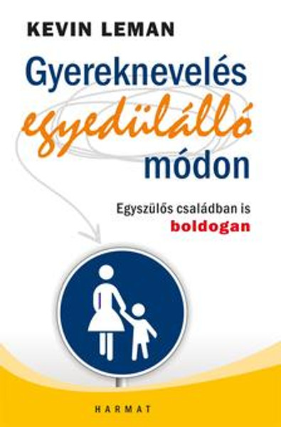 Gyereknevelés egyedülálló módon by KEVIN LEMAN - HUNGARIAN TRANSLATION OF Single Parenting That Works: Six Keys to Raising Happy, Healthy Children in a Single-Parent Home (9789632881621)