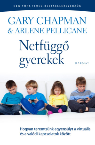 Netfüggő gyerekek - HOGYAN TEREMTSÜNK EGYENSÚLYT A VIRTUÁLIS ÉS A VALÓDI KAPCSOLATOK KÖZÖTT by GARY CHAPMAN & ARLENE PELLICANE - HUNGARIAN TRANSLATION OF Growing Up Social: Raising Relational Kids in a Screen-Driven World (9789632883359)