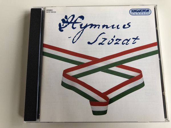  Hymnus - Szózat / A Hymnus és a Szózat zenéje / Hungaroton Classic HCD19133 / AUDIO CD 1994 / Illyés Gyula, Kölcsey Ferenc, Jókai Mór, Arany János, Juhász Ferenc (5991811913328)