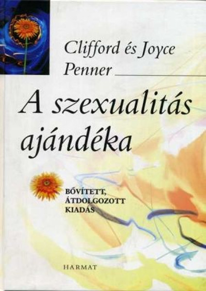 A szexualitás ajándéka by CLIFFORD PENNER, JOYCE PENNER - HUNGARIAN TRANSLATION OF The Gift of Sex: A Guide to Sexual Fulfillment / This book give a sensitive and forthright guide to understanding God's design for marriage and sexuality (9789632881911)