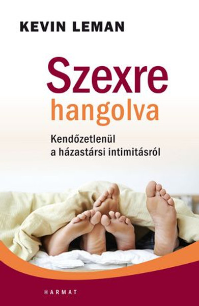 Szexre hangolva - KENDŐZETLENÜL A HÁZASSÁGI INTIMITÁSRÓL by KEVIN LEMAN - HUNGARIAN TRANSLATION OF Sheet Music: Uncovering the Secrets of Sexual Intimacy in Marriage / Sheet Music is a practical guide to sex according to God's plan. (9789632883069)