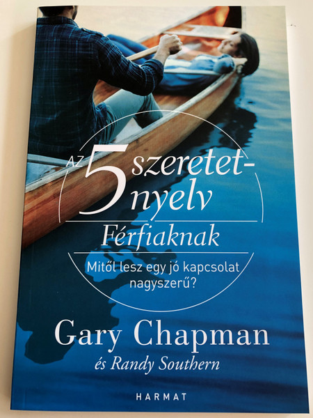 Az 5 szeretetnyelv – Férfiaknak MITŐL LESZ EGY JÓ KAPCSOLAT NAGYSZERŰ? by GARY CHAPMAN - The 5 Love Languages for Men: Tools for Making a Good Relationship Great / G.C. speaks straight to men about the rewards of speaking their wife's love language (9789632882697) 