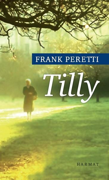 Tilly by FRANK PERETTI - HUNGARIAN TRANSLATION OF Tilly / Tilly is a deeply moving novel-an unforgettable story of life, love, and Christ's forgiveness. (9789639148550)