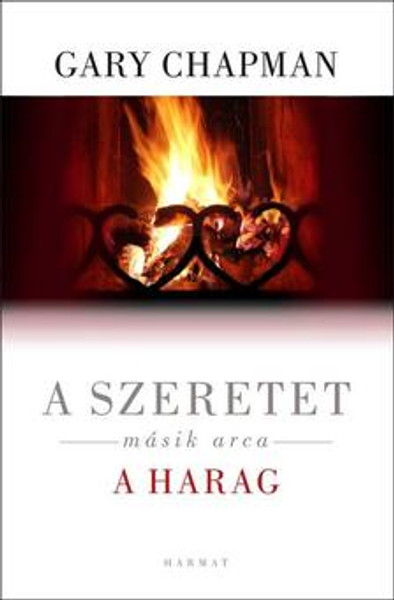 A szeretet másik arca: a HARAG by GARY CHAPMAN - HUNGARIAN TRANSLATION OF The Other Side of Love: Handling Anger in a Godly Way / In this book, Gary Chapman takes a fresh look at the origin and purpose of anger (9789632881126)