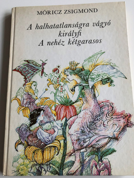 Móricz Zsigmond : A halhatatlanságra vágyó királyfi -A nehéz kétgarasos / Eszik Alajos Rajszaival / HUNGARIAN LANGUAGE EDITION HARDCOVER BOOK FOR CHILDREN / 5. felújított, bővített kiadás - 5th Edition (9631137473)