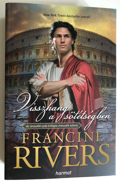 Visszhang a sötétségben - AZ OROSZLÁN JELE II by FRANCINE RIVERS - HUNGARIAN TRANSLATION OF An Echo in the Darkness (Mark of the Lion Book 2) How a whispering voice lead Marcus into a journey that sets him free from the darkness of his soul. (9789632883403