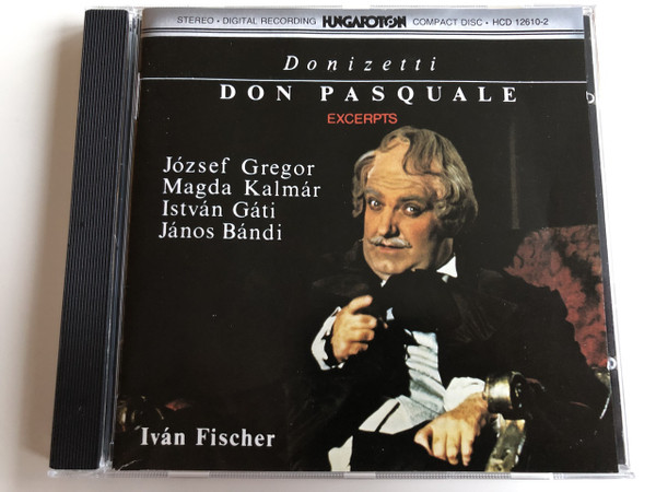 Donizetti - Don Pasquale (Excerpts) / József Gregor, Magda Kalmár, István Gáti, János Bándi / Conducted by Iván Fischer / Hungaroton HCD 12610-2 / Drama buffo in 3 acts