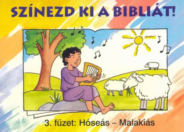Színezd ki a Bibliát! - 3. füzet: Hóseás – Malakiás by HARMAT KIADÓ / THE COLORING BOOK HELPS YOU TO GET TO KNOW THE BOOKS AND STORIES OF THE BIBLE. FOR 5-8 YEAR OLDS (9789639564152)
