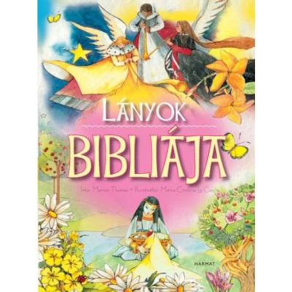 Lányok Bibliája by MARION THOMAS / Bible, illustrated with beautiful watercolors, was specifically designed for girls. (9789632883373)