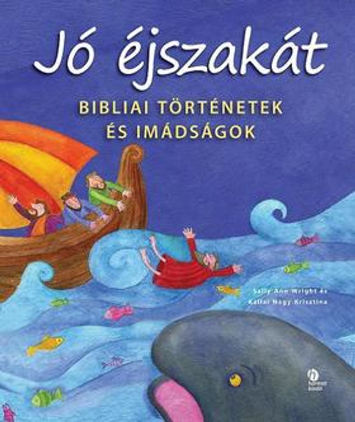 Jó éjszakát – Bibliai történetek és imádságok by SALLY ANN WRIGHT ÉS KÁLLAI NAGY KRISZTINA - HUNGARIAN TRANSLATION OF Goodnight Bible Stories and Prayers / The book is collection of favourite Bible stories, with prayers inspired by the stories (9789632881041)