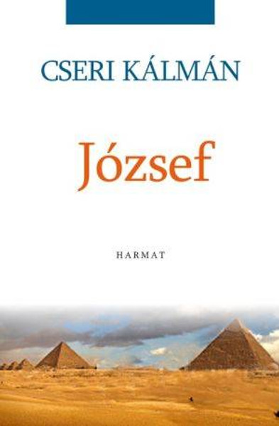 József by CSERI KÁLMÁN / Even today, as in Joseph's age, his mission can only be performed by the man who comes out of God's school. (9789632881188)