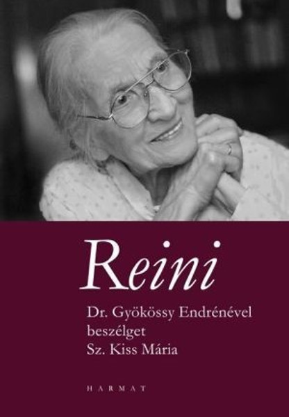 Reini - DR. GYÖKÖSSY ENDRÉNÉVEL BESZÉLGET SZ. KISS MÁRIA by SZ. KISS MÁRIA / She talks about life's tiniest things and the most serious tragedies and the wisdom comes from unbelievable faith. (9789632881034)